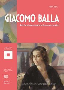 Giacomo Balla. Dal futurismo astratto al futurismo iconico. Ediz. illustrata.pdf