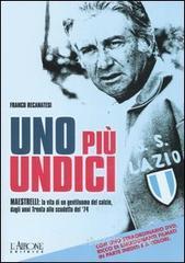 Uno più undici. Maestrelli: la vita di un gentiluomo del calcio, dagli anni Trenta allo scudetto del 74. Con DVD.pdf