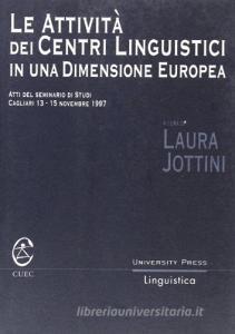 Le attività dei Centri Linguistici in una dimensione europea. Atti del seminario di studi (Cagliari, 13-15 Novembre 1997).pdf