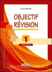 Objectif revision. Niveaux A1-A2. Con espansione online. Per le Scuole superiori vol.1.pdf