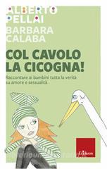 Ebook Col cavolo la cicogna! di Pellai Alberto edito da Edizioni Centro Studi Erickson