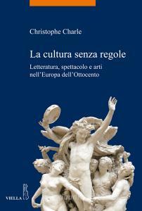 La cultura senza regole. Letteratura, spettacolo e arti nellEuropa dellOttocento.pdf