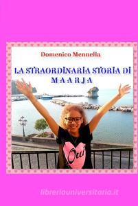 Ebook LA STRAORDINARIA STORIA DI MAARJA di Mennella Domenico edito da ilmiolibro self publishing