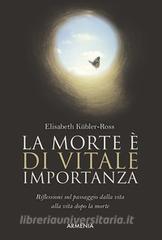 La morte è di vitale importanza. Riflessioni sul passaggio dalla vita alla vita dopo la morte.pdf