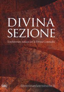 Divina sezione. Larchitettura italiana per la Divina Commedia. Ediz. a colori.pdf