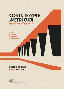 Costi, tempi e metri cubi. Quantificare in architettura. Atti della Giornata di studio (Padova, 28 ottobre 2016).pdf