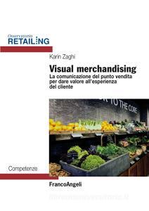 Visual merchandising. La comunicazione del punto vendita per dare valore allesperienza del cliente.pdf