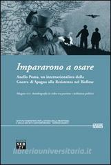 Impararono a osare. Anello Poma, un internazionalista dalla guerra di Spagna alla Resistenza nel biellese. Con DVD.pdf