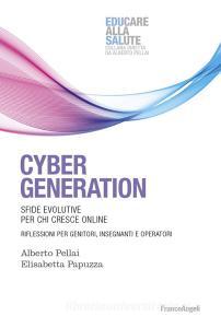 Cyber generation. Sfide evolutive per chi cresce online. Riflessioni per genitori, insegnanti e operatori.pdf