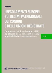 I Regolamenti europei sui regimi patrimoniali dei coniugi e delle unioni registrate. Commento ai Regolamenti (UE) 24 giugno 2016, n.1103 e 1104 applicabili dal 29 genn.pdf