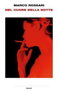 Ebook Nel cuore della notte di Rossari Marco edito da Einaudi