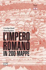 Ebook L'impero romano in 200 mappe di Badel Christophe, Inglebert Hervé edito da LEG Edizioni