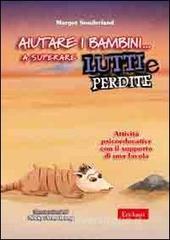 Aiutare i bambini... a superare lutti e perdite. Attività psicoeducative con il supporto di una favola.pdf