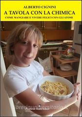 A tavola con la chimica. Come mangiare e vivere felici con gli atomi.pdf