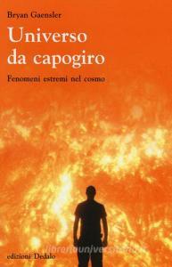 Universo da capogiro. Fenomeni estremi nel cosmo.pdf