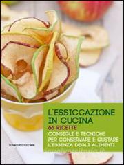 L essiccazione in cucina. 66 ricette. Consigli e tecniche per conservare e gustare lessenza degli alimenti.pdf