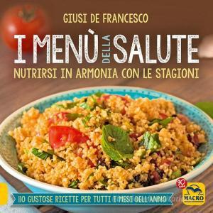 I menù della salute. Nutrirsi in armonia con le stagioni.pdf