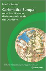 Carismatica Europa. Come i santi hanno rivoluzionato la storia dellOccidente.pdf