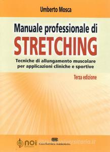 Manuale professionale di stretching. Tecniche di allungamento muscolare per applicazioni cliniche e sportive.pdf