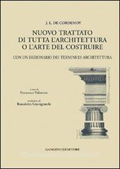 J. L. de Cordemoy. Nuovo trattato di tutta larchitettura o larte del costruire. Con un dizionario dei termini di architettura.pdf