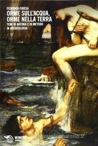 Orme sullacqua, orme nella terra. Temi di natura e di metodo in archeologia.pdf