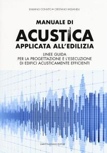 Manuale di acustica applicata alledilizia. Linee guida per la progettazione e lesecuzione di edifici acusticamente efficienti.pdf