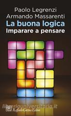 Ebook La buona logica di Paolo Legrenzi, Armando Massarenti edito da Raffaello Cortina Editore
