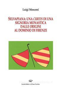 Selvapiana. Una curtis di una signoria monastica dalle origini al dominio di Firenze.pdf