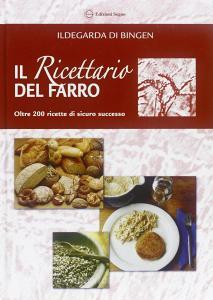 Il ricettario del farro. Oltre 200 ricette di sicuro successo.pdf
