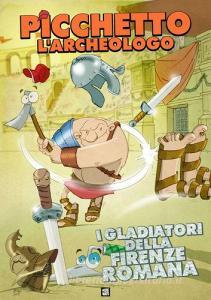 Picchetto larcheologo e i gladiatori della Firenze romana.pdf