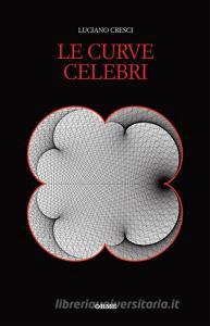 Le curve celebri. Invito alla storia della matematica attraverso le curve piane più affascinanti.pdf