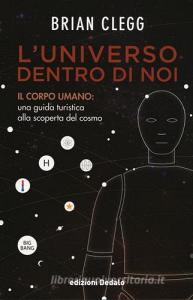 L universo dentro di noi. Il corpo umano: una guida turistica alla scoperta del cosmo.pdf