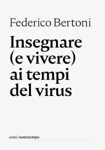 Ebook Insegnare (e vivere) ai tempi del virus di Bertoni Federico edito da nottetempo