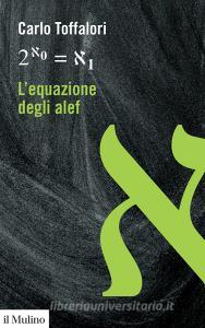 Ebook L'equazione degli alef di Carlo Toffalori edito da Società editrice il Mulino, Spa