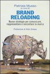 Brand reloading. Nuove strategie per comunicare, rappresentare e raccontare la marca.pdf