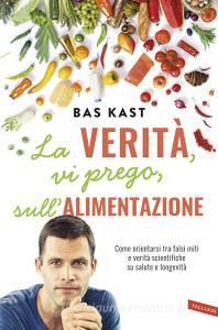 La verità, vi prego, sullalimentazione. Come orientarsi tra falsi miti e verità scientifiche su salute e longevità.pdf