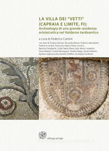 La villa dei «Vetti» (Capraia e Limite, FI). Archeologia di una grande residenza aristocratica nel Valdarno tardoantico.pdf