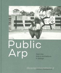 Public Arp. Jean Arp arte e architettura in dialogo. Ediz. illustrata.pdf