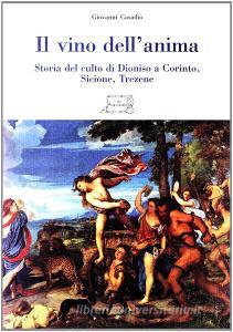 Il vino dellanima. Storia del culto di Dioniso a Corinto, Sicione, Trezene.pdf