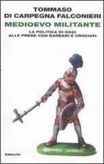 Medioevo militante. La politica di oggi alle prese con barbari e crociati.pdf