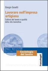 Lavorare nellimpresa artigiana. Cultura del lavoro e qualità della vita lavorativa.pdf