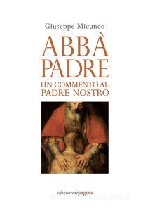 Ebook Abbà, Padre di Micunco Giuseppe edito da Edizioni di Pagina