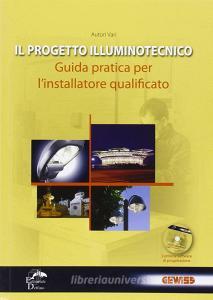 Il progetto illuminotecnico. Guida pratica per linstallatore qualificato. Con CD-ROM.pdf