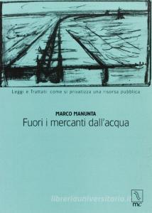 Fuori i mercanti dallacqua. Leggi e trattati: come si privatizza una risorsa pubblica.pdf
