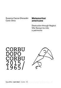 Metamorfosi americane. Destruction through neglect. Villa Savoye tra mito e patrimonio. Corbu dopo Corbu (2015-1965).pdf