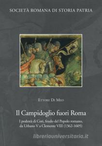 Il Campidoglio fuori Roma. I podestà di Cori, feudo del popolo romano, da Urbano V a Clemente VIII (1362-1605).pdf
