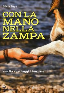 Con la mano nella zampa. Ascolta e proteggi il tuo cane.pdf