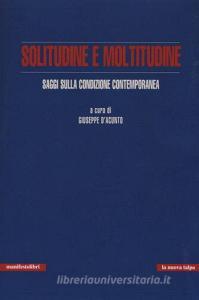 Solitudine e moltitudine. Saggi sulla condizione contemporanea.pdf