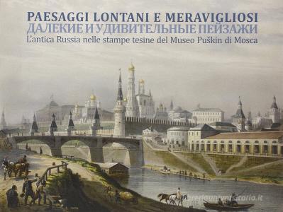 Paesaggi lontani e meravigliosi. Lantica Russia nelle stampe tesine del Museo Puakin di Mosca.pdf