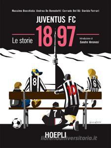 Ebook 1897 Juventus FC di Massimo Bocchiola, Andrea De Benedetti, Corrado Del Bò, Davide Ferrari edito da Hoepli